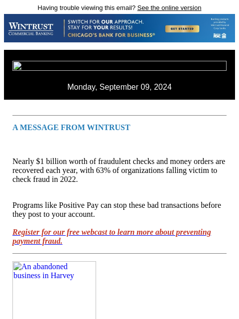 Having trouble viewing this email? See the online version Monday, September 09, 2024 A MESSAGE FROM WINTRUST Nearly $1 billion worth of fraudulent checks and money orders are recovered each year, with