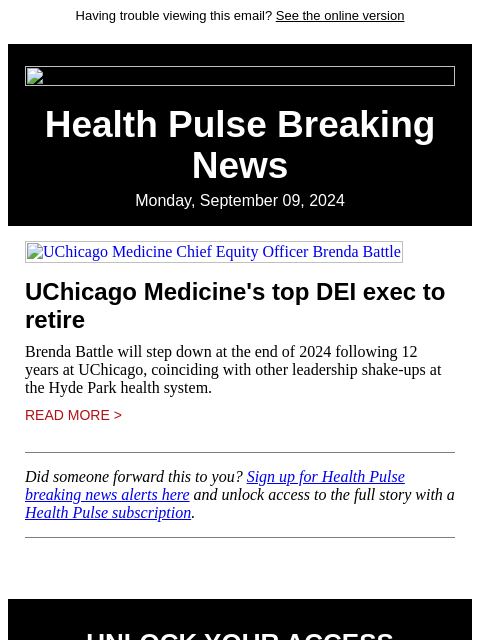 Having trouble viewing this email? See the online version Health Pulse Breaking News Monday, September 09, 2024 UChicago Medicine Chief Equity Officer Brenda Battle UChicago Medicine's top DEI exec