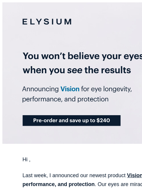 Save up to $240 during our exclusive presale ELYSIUM | You won't believe your eyes when you see the results | Announcing Vision for eye longevity, performance, and protection | Pre-order and save