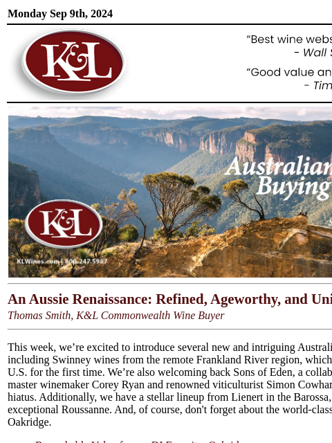 DI Values from Lienert and Oakridge, Exclusives from Swinney and Sons of Eden... Monday Sep 9th, 2024 View in Browser KL-emailheader.png An Aussie Renaissance: Refined, Ageworthy, and Unique Thomas