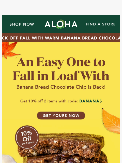 aloha newsletter: Did you miss Banana Bread Chocolate Chip?