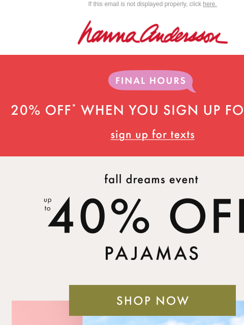 hannaandersson newsletter: FINAL HOURS: Up To 40% Off PJs + EXTRA 20% Off