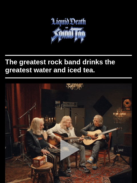 liquiddeath newsletter: Liquid Death x Spinal Tap