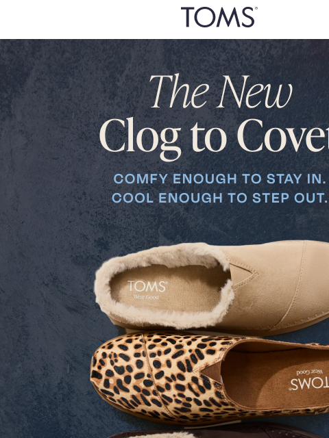 toms newsletter: The New Clog to Covet Has Arrived