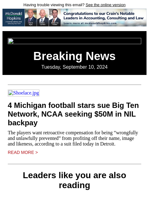 Having trouble viewing this email? See the online version Breaking News Tuesday, September 10, 2024 Shoelace.jpg 4 Michigan football stars sue Big Ten Network, NCAA seeking $50M in NIL backpay The