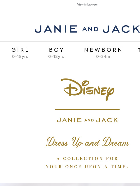 For your once upon a time. View in browser Stores Janie and Jack Girl Boy Newborn Tween Janie and Jack Girl Boy Newborn Tween Girl Boy Newborn Girl Newborn Boy Accessories Sale Gift Services Refer A