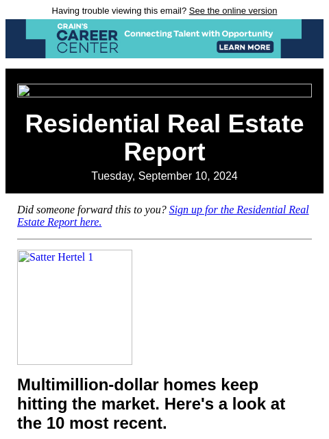 Having trouble viewing this email? See the online version Residential Real Estate Report Tuesday, September 10, 2024 Did someone forward this to you? Sign up for the Residential Real Estate Report here