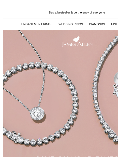 The best part of fall? 25% savings sitewide! Bag a bestseller & be the envy of everyone ENGAGEMENT RINGS WEDDING RINGS DIAMONDS FINE JEWELRY James Allen Save on your faves 25% off* sitewide SHOP