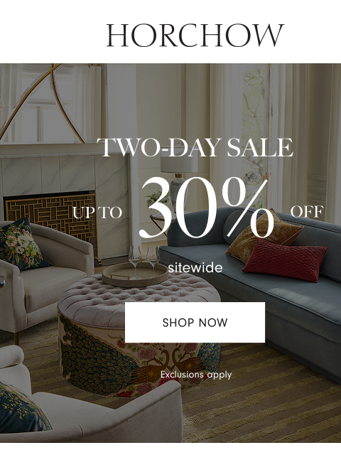 horchow newsletter: Last day! 25-30% off sitewide