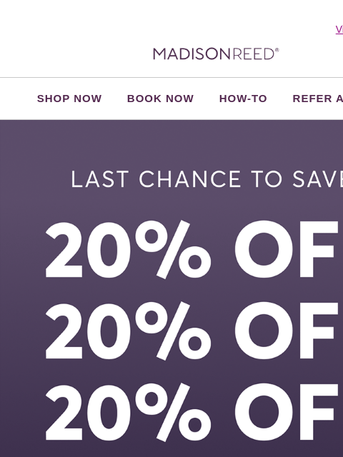 madison-reed newsletter: ⏰ FINAL HOURS! 20% OFF + FREE Shipping
