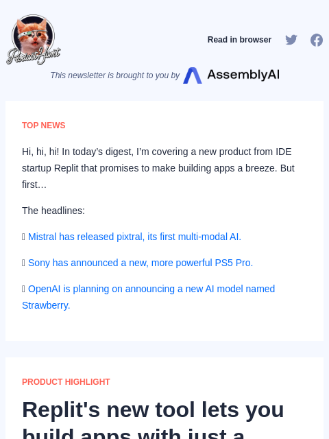 Hi, hi, hi! In today's digest, I'm covering a new product from IDE startup Replit that promises to make building... Product Hunt Read in browser This newsletter is brought to you by TOP NEWS Hi