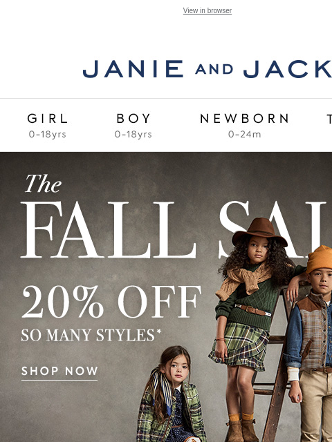 20% off 100s of styles. View in browser Stores Janie and Jack Girl Boy Newborn Tween Janie and Jack Girl Boy Newborn Tween We Think You'll Love These Girl Boy Newborn Girl Newborn Boy Accessories