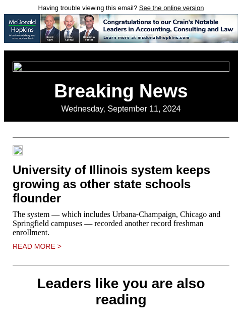 Having trouble viewing this email? See the online version Breaking News Wednesday, September 11, 2024 University of Illinois system keeps growing as other state schools flounder The system — which