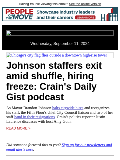 Having trouble viewing this email? See the online version Wednesday, September 11, 2024 Chicago's city flag flies outside a downtown high-rise tower Johnson staffers exit amid shuffle, hiring