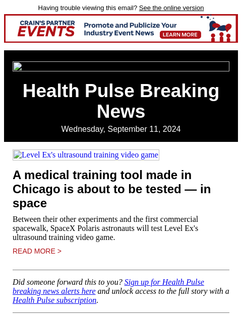 Having trouble viewing this email? See the online version Health Pulse Breaking News Wednesday, September 11, 2024 Level Ex's ultrasound training video game A medical training tool made in Chicago