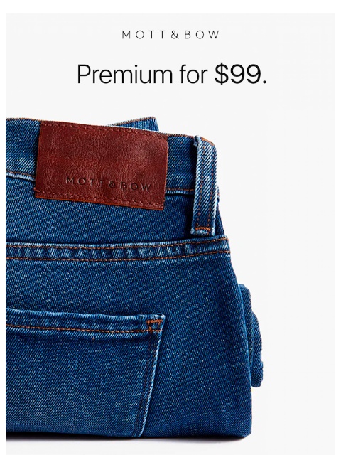 mottandbow newsletter: The $99 premium jeans.