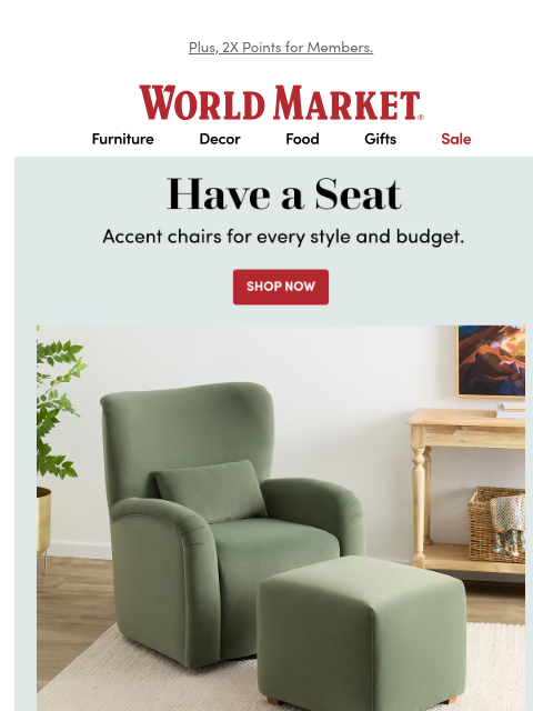 emailworldmarket newsletter: Complete your room with affordable accent chairs.