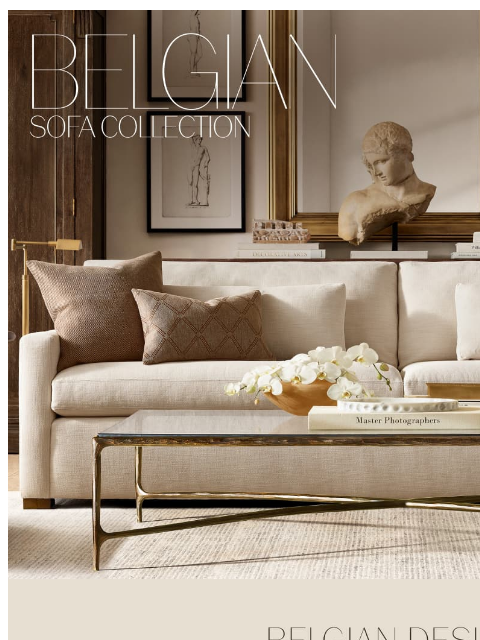 rh newsletter: The Belgian Sofa Collection. Available in Over 215...