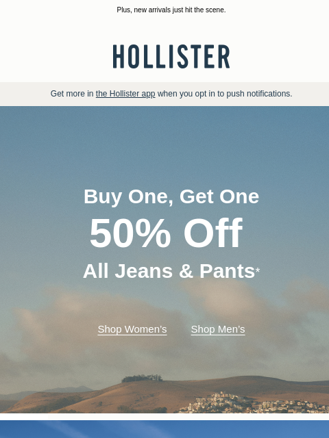 hollisterco newsletter: BOGO 50% off ALL jeans and pants!*