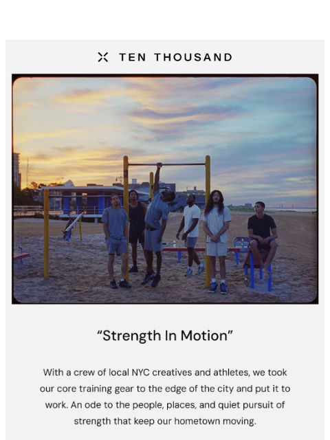 tenthousand newsletter: “Strength In Motion”