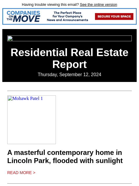 Having trouble viewing this email? See the online version Residential Real Estate Report Thursday, September 12, 2024 Mohawk Patel 1 A masterful contemporary home in Lincoln Park, flooded with sunlight