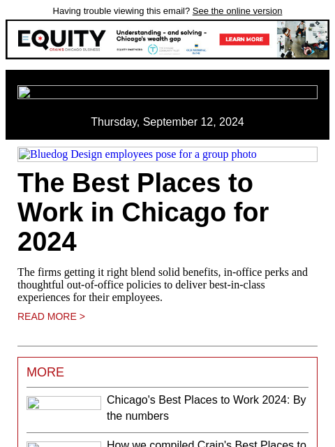 Having trouble viewing this email? See the online version Thursday, September 12, 2024 Bluedog Design employees pose for a group photo The Best Places to Work in Chicago for 2024 The firms getting it