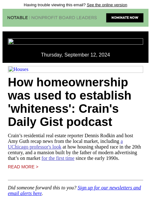 Having trouble viewing this email? See the online version Thursday, September 12, 2024 Houses How homeownership was used to establish 'whiteness': Crain's Daily Gist podcast Crain's