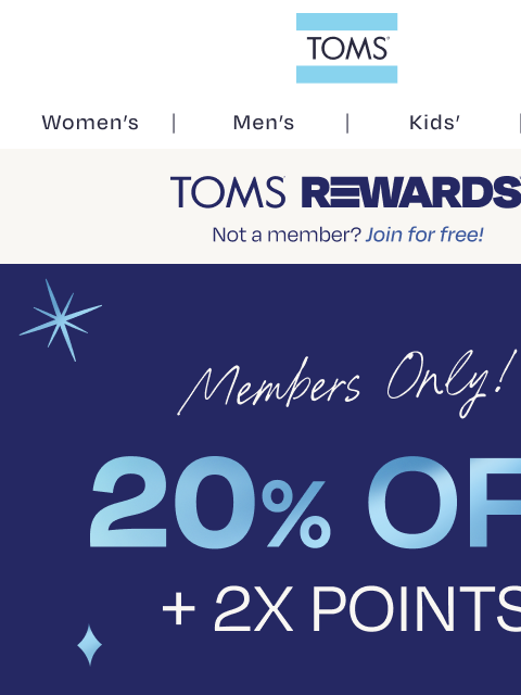 toms newsletter: LOYALTY EVENT: 20% Off + 2X Points 