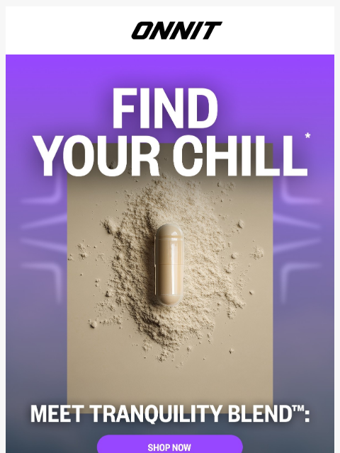 onnit newsletter: Find your calm with our proprietary Tranquility Bl...