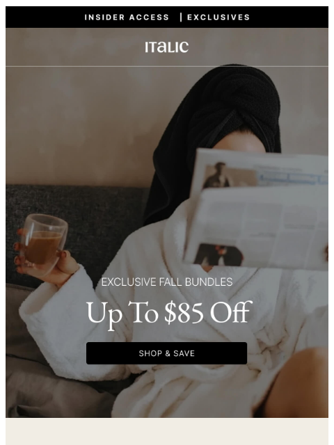 italic newsletter: Exclusive: Up to $85 Off NEW Fall Bundles.