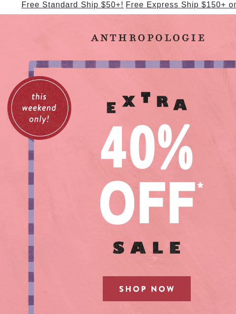 anthropologie newsletter: Extra 40% OFF Sale starts now!