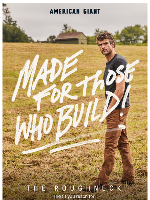 american-giant newsletter: The Roughneck: Built For The Way You Wear It