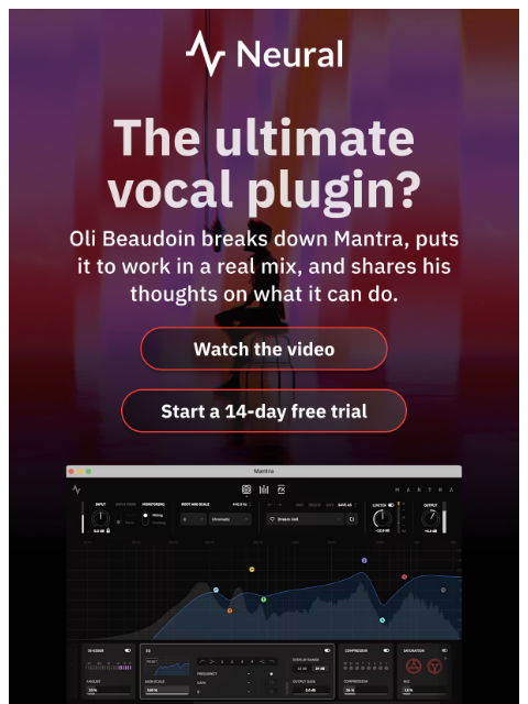 neuraldsp newsletter: The ultimate vocal plugin?