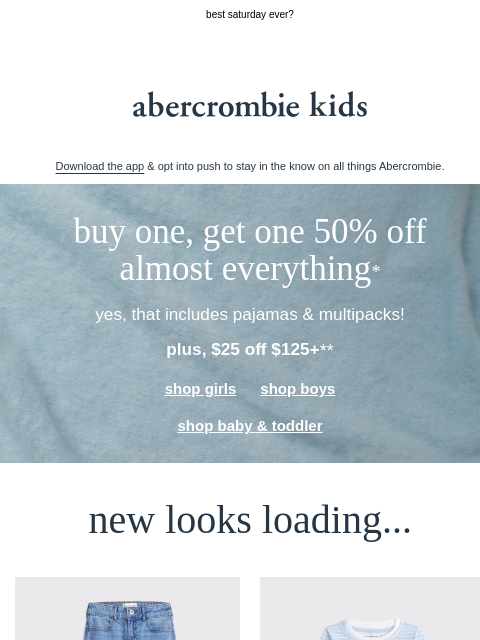 abercrombie newsletter: BOGO 50% OFF almost everything* + $25 OFF $125+**