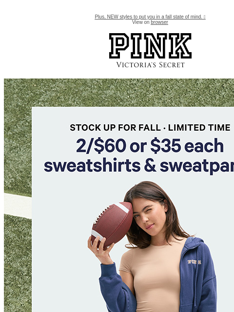 Plus, NEW styles to put you in a fall state of mind. 🍂 View on browser PINK Victoria's Secret VSCC Available Credit Introduction Shop Now Shop Now Shop Now feature cta cta Shop Now Feature. Shop