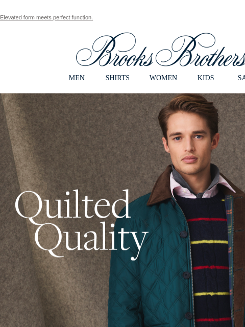 Elevated form meets perfect function. View in web browser Brooks Brothers MEN SHIRTS WOMEN KIDS SALE Quilted Quality. The field jacket: Inspired by the heritage sportsman, made for modern men of style.