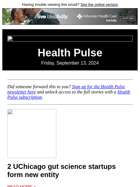 Having trouble viewing this email? See the online version Health Pulse Friday, September 13, 2024 Did someone forward this to you? Sign up for the Health Pulse newsletter here and unlock access to the