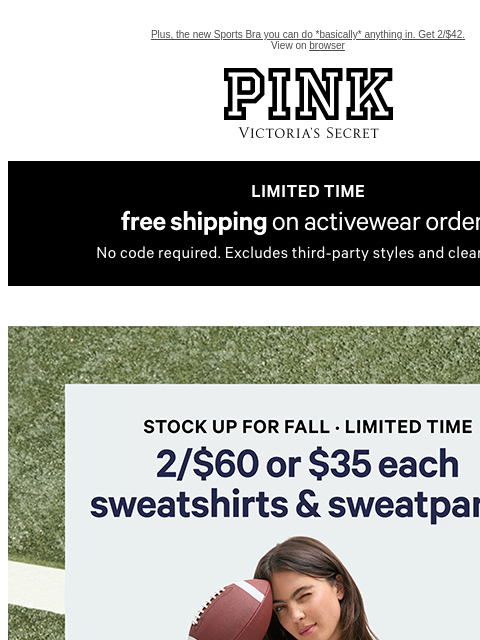 Plus, the new Sports Bra you can do *basically* anything in. Get 2/$42. View on browser PINK Victoria's Secret VSCC Available Credit Introduction Shop Now Shop Now Shop Now feature cta cta Limited