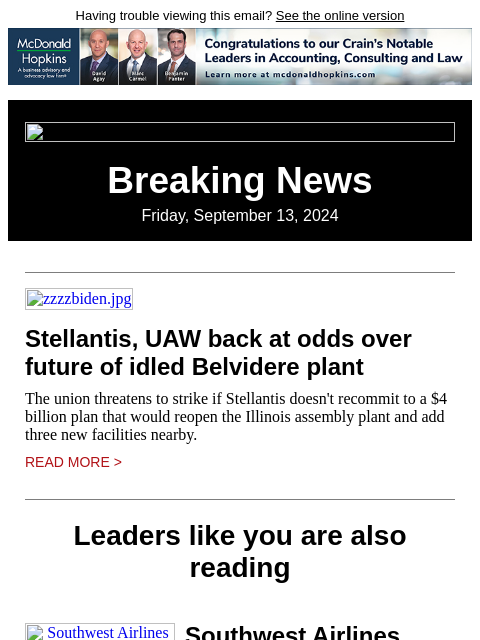 Having trouble viewing this email? See the online version Breaking News Friday, September 13, 2024 zzzzbiden.jpg Stellantis, UAW back at odds over future of idled Belvidere plant The union threatens to