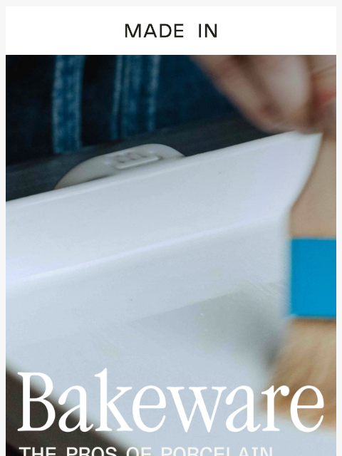 madeincookware newsletter: Porcelain Bakeware, Proven Over Centuries