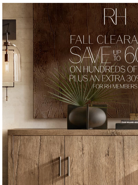 rh newsletter: The Fall Clearance. Up to 60% Off Living, Dining, ...
