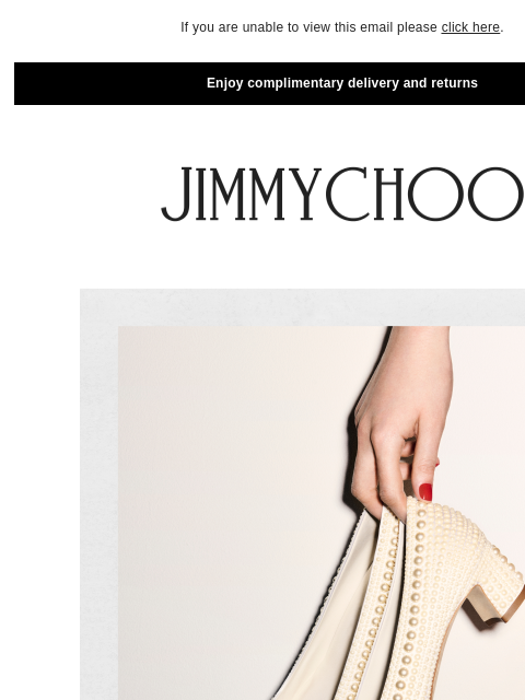 Explore Jimmy Choo's design DNA. If you are unable to view this email please click here. Enjoy complimentary delivery and returns House Code: Pearl Jimmy Choo's spirited approach to pearls -