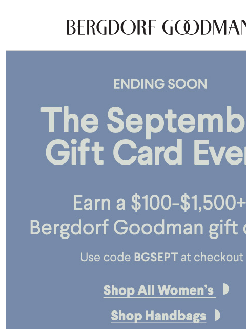 bergdorfgoodman newsletter: Shop & Earn A $100-$1,500 BG Gift Card