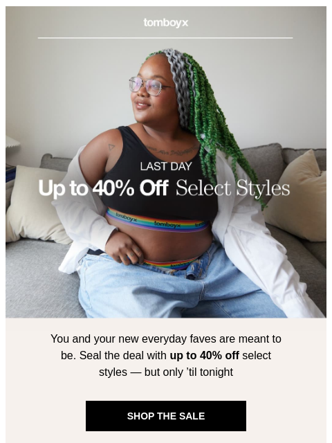 tomboyx newsletter: Last day for 40% Off