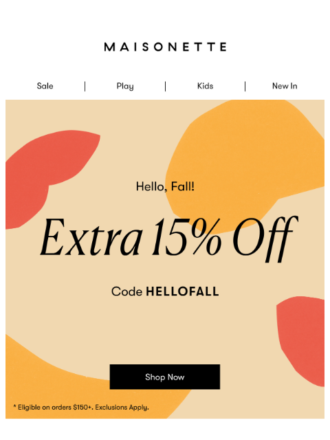 maisonette newsletter: Hello, Fall: Take An Extra 15% Off Sitewide