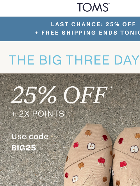 toms newsletter: Last Call: 25% Off + FREE Shipping Today Only