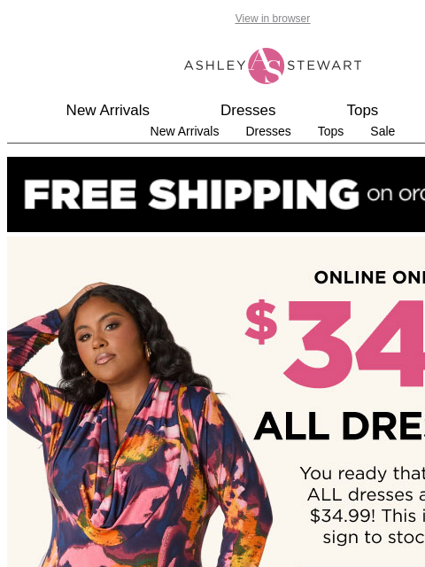 ashleystewart newsletter: NOT A DRILL 🚨ALL (yes ALL) dresses $34.99