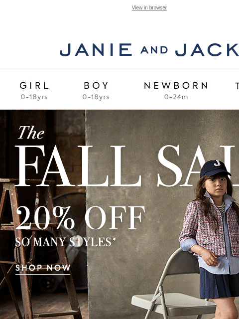 20% off so many styles. View in browser Stores Janie and Jack Girl Boy Newborn Tween Janie and Jack Girl Boy Newborn Tween Girl Boy Newborn Girl Newborn Boy Accessories Sale Gift Services Refer A