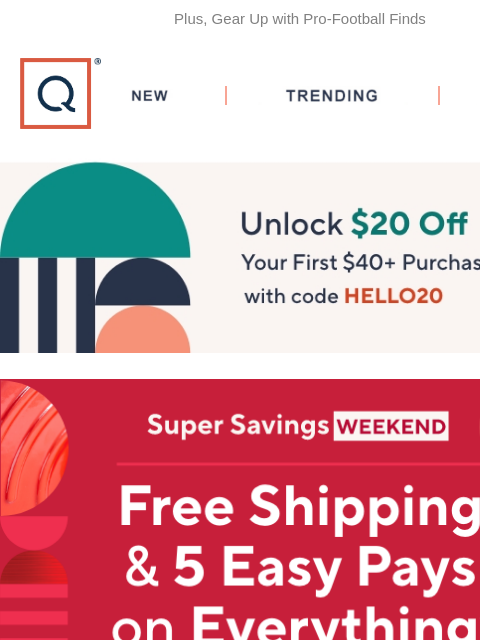 Plus, Gear Up with Pro-Football Finds QVC New TRENDING DEALS Unlock $20 off Your First Purchase Free Shipping on Everything HALO Bolt Jumpstarter NFL Shop Shark Deals Isaac Mizrahi Sale Clinique month