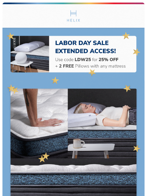 Your Labor Day savings are still LIVE with FAST, FREE shipping straight to your door! This email was sent to brands.news.subscription@gmail.com by Helix. 30 Irving Pl Fl 9, New York, NY 10003 Privacy